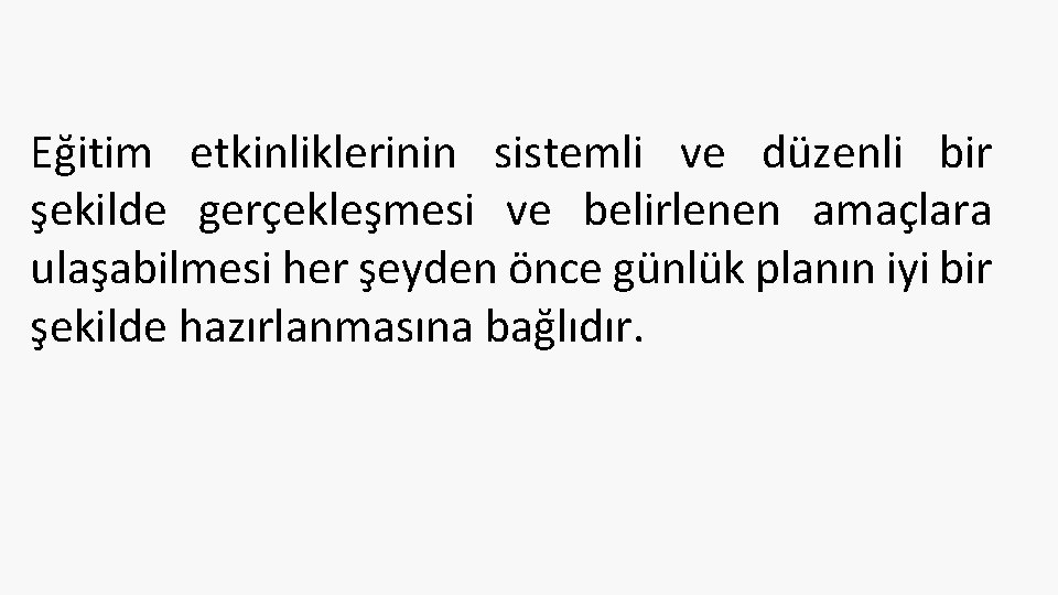 Eğitim etkinliklerinin sistemli ve düzenli bir şekilde gerçekleşmesi ve belirlenen amaçlara ulaşabilmesi her şeyden Eğitim etkinliklerinin sistemli ve düzenli bir şekilde gerçekleşmesi ve belirlenen amaçlara ulaşabilmesi her şeyden