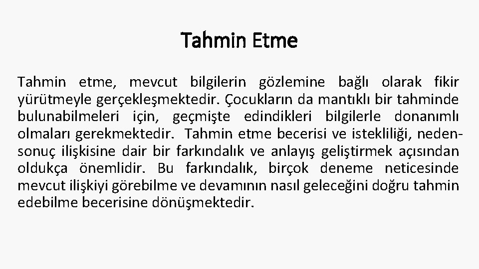 Tahmin Etme Tahmin etme, mevcut bilgilerin gözlemine bağlı olarak fikir yürütmeyle gerçekleşmektedir. Çocukların da