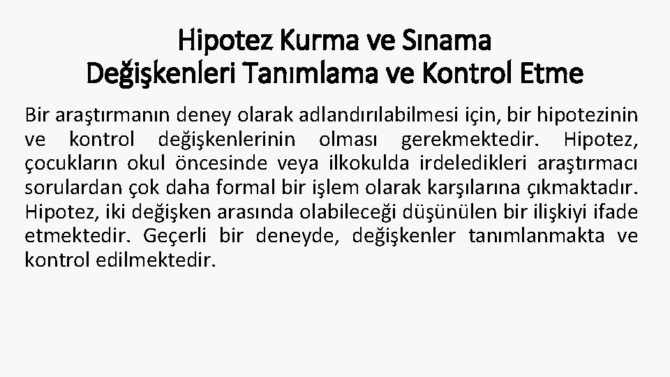 Hipotez Kurma ve Sınama Değişkenleri Tanımlama ve Kontrol Etme Bir araştırmanın deney olarak adlandırılabilmesi Hipotez Kurma ve Sınama Değişkenleri Tanımlama ve Kontrol Etme Bir araştırmanın deney olarak adlandırılabilmesi