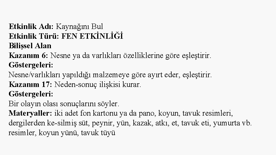 Etkinlik Adı: Kaynağını Bul Etkinlik Türü: FEN ETKİNLİĞİ Bilişsel Alan Kazanım 6: Nesne ya Etkinlik Adı: Kaynağını Bul Etkinlik Türü: FEN ETKİNLİĞİ Bilişsel Alan Kazanım 6: Nesne ya