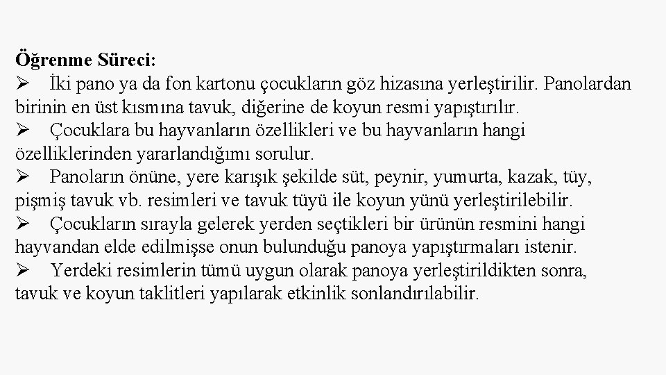 Öğrenme Süreci: İki pano ya da fon kartonu çocukların göz hizasına yerleştirilir. Panolardan birinin Öğrenme Süreci: İki pano ya da fon kartonu çocukların göz hizasına yerleştirilir. Panolardan birinin