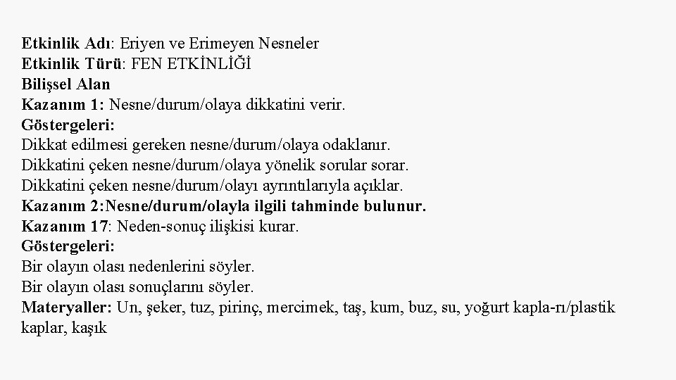 Etkinlik Adı: Eriyen ve Erimeyen Nesneler Etkinlik Türü: FEN ETKİNLİĞİ Bilişsel Alan Kazanım 1: