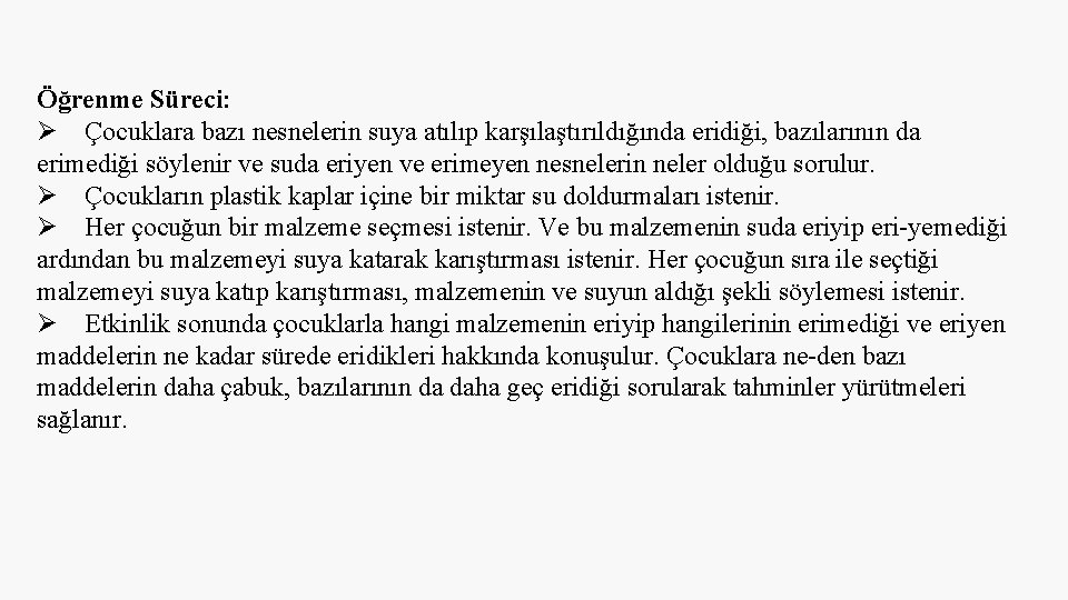 Öğrenme Süreci: Çocuklara bazı nesnelerin suya atılıp karşılaştırıldığında eridiği, bazılarının da erimediği söylenir ve Öğrenme Süreci: Çocuklara bazı nesnelerin suya atılıp karşılaştırıldığında eridiği, bazılarının da erimediği söylenir ve