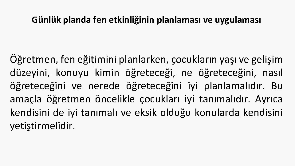 Günlük planda fen etkinliğinin planlaması ve uygulaması Öğretmen, fen eğitimini planlarken, çocukların yaşı ve Günlük planda fen etkinliğinin planlaması ve uygulaması Öğretmen, fen eğitimini planlarken, çocukların yaşı ve