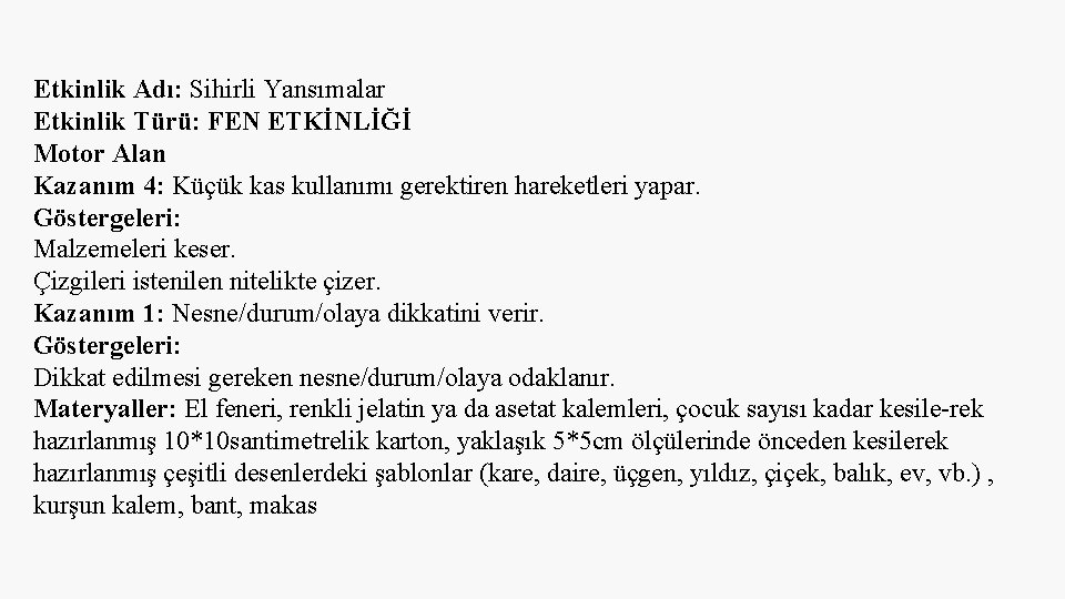 Etkinlik Adı: Sihirli Yansımalar Etkinlik Türü: FEN ETKİNLİĞİ Motor Alan Kazanım 4: Küçük kas Etkinlik Adı: Sihirli Yansımalar Etkinlik Türü: FEN ETKİNLİĞİ Motor Alan Kazanım 4: Küçük kas