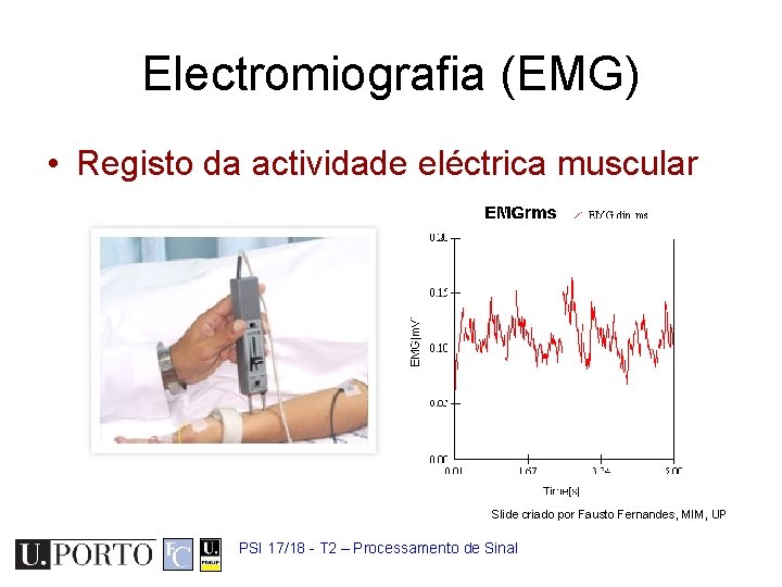 Electromiografia (EMG) • Registo da actividade eléctrica muscular Slide criado por Fausto Fernandes, MIM,