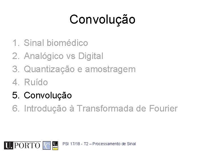 Convolução 1. 2. 3. 4. 5. 6. Sinal biomédico Analógico vs Digital Quantização e