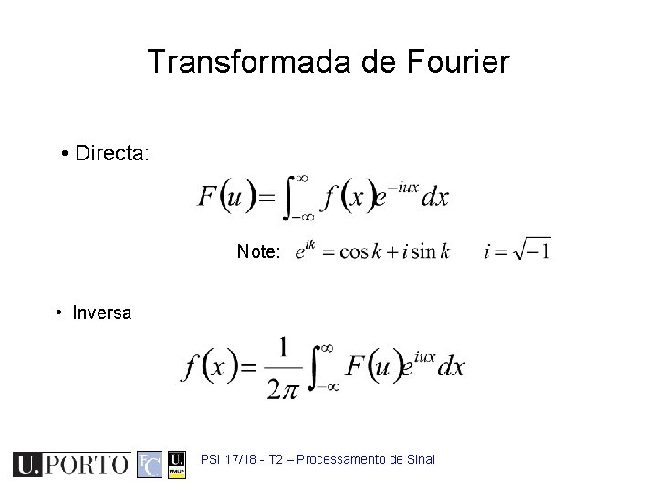Transformada de Fourier • Directa: Note: • Inversa PSI 17/18 - T 2 –