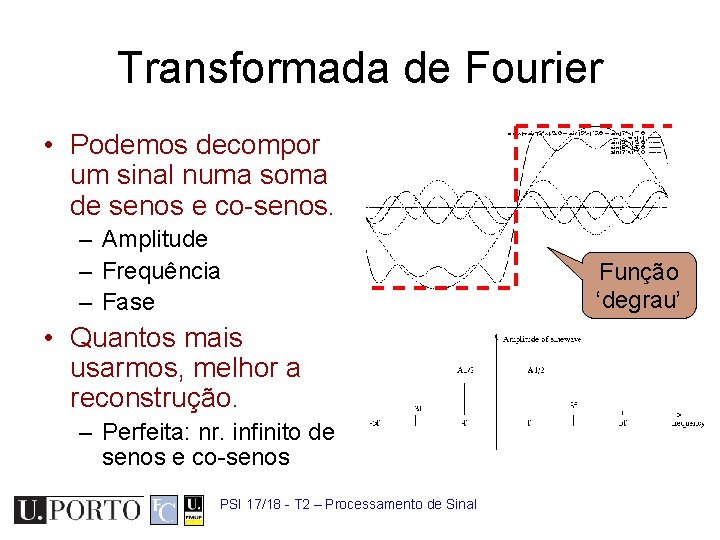 Transformada de Fourier • Podemos decompor um sinal numa soma de senos e co-senos.