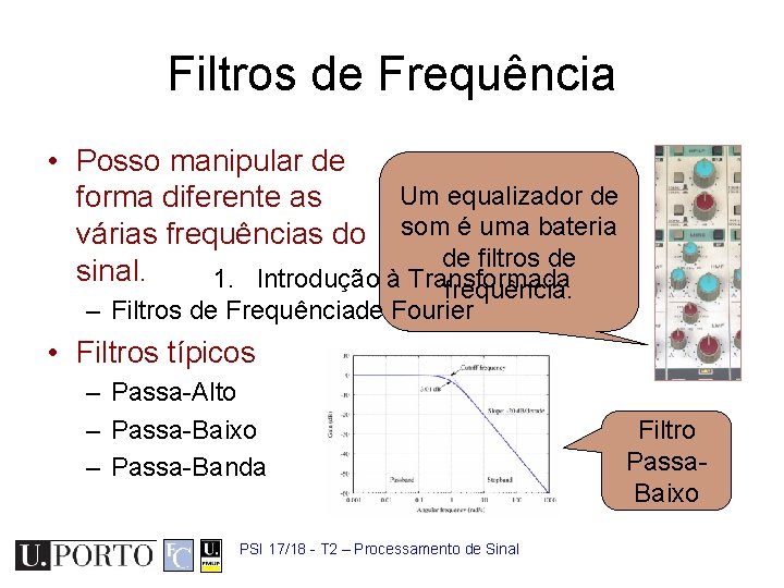 Filtros de Frequência • Posso manipular de Um equalizador de forma diferente as várias