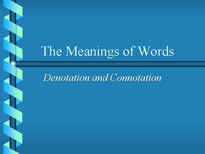 The Meanings of Words Denotation and Connotation 