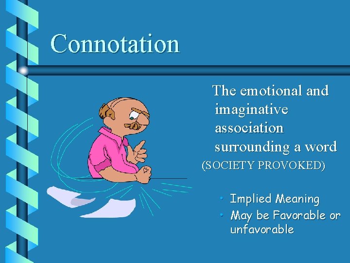 Connotation The emotional and imaginative association surrounding a word (SOCIETY PROVOKED) • Implied Meaning