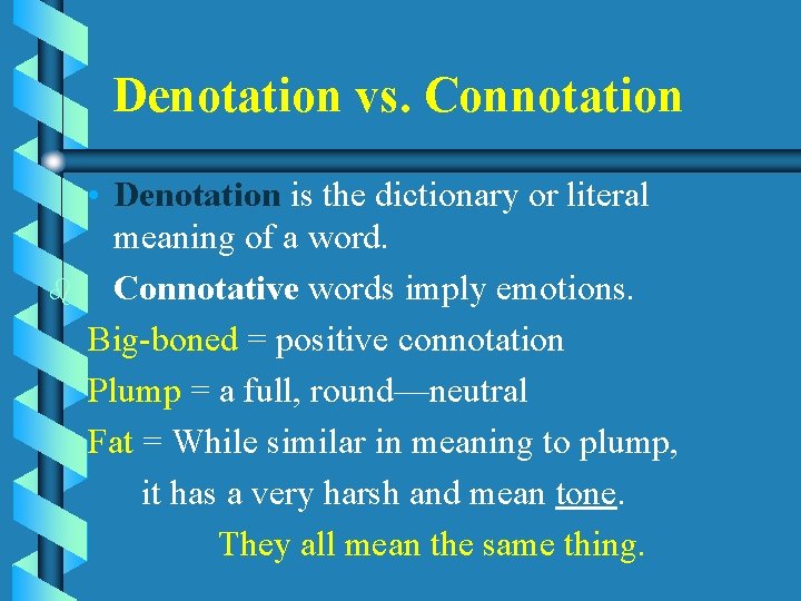 Denotation vs. Connotation b • Denotation is the dictionary or literal meaning of a