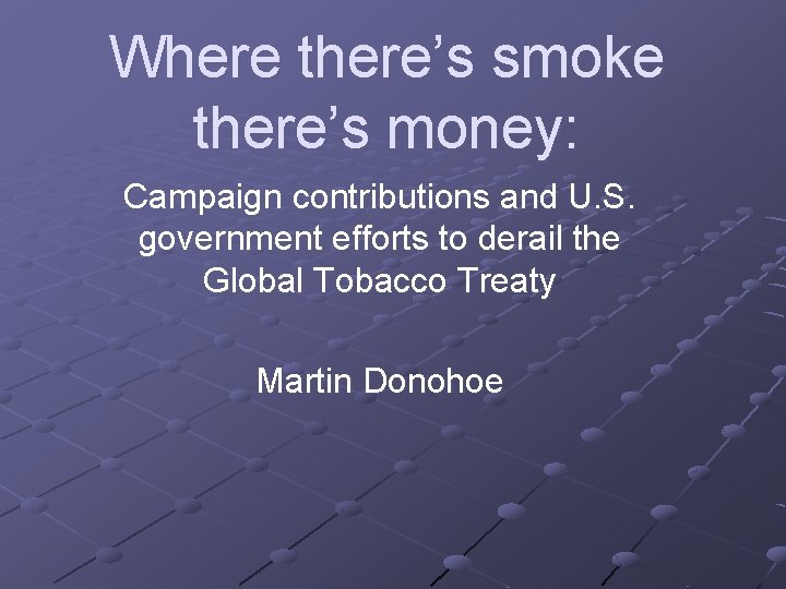 Where there’s smoke there’s money: Campaign contributions and U. S. government efforts to derail