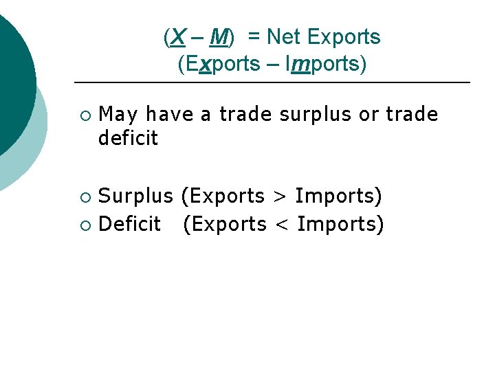 (X – M) = Net Exports (Exports – Imports) ¡ May have a trade