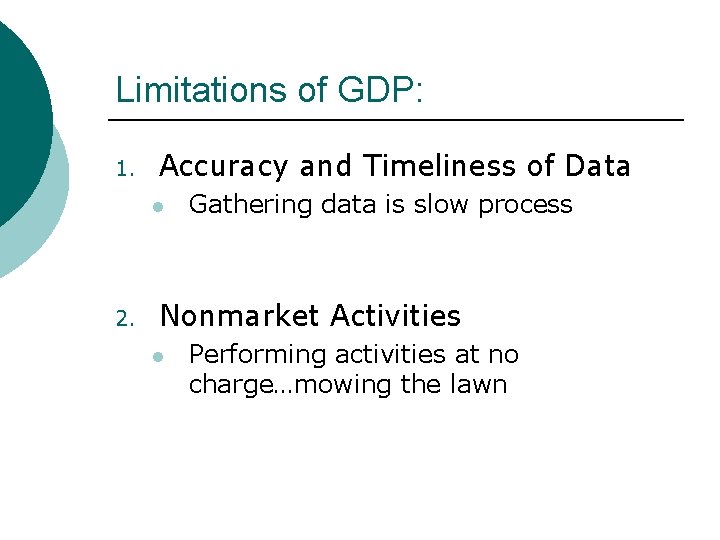 Limitations of GDP: 1. Accuracy and Timeliness of Data l 2. Gathering data is