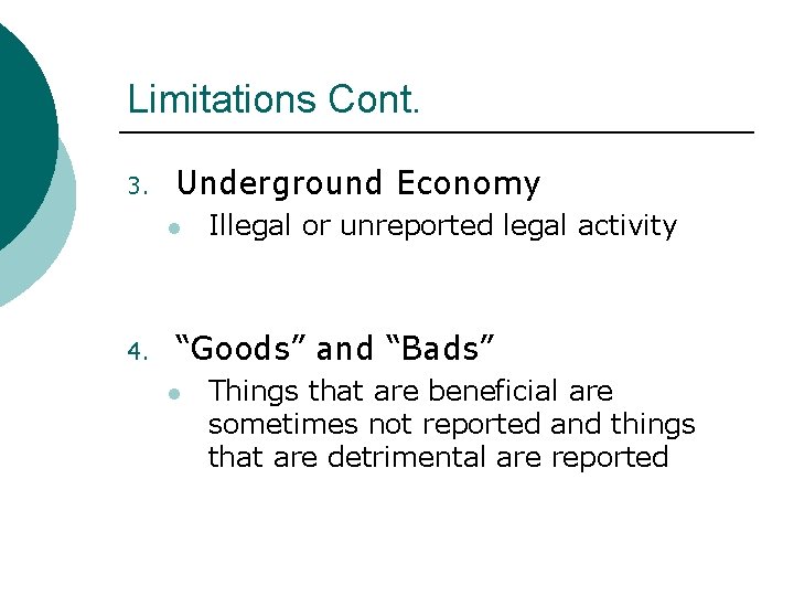 Limitations Cont. 3. Underground Economy l 4. Illegal or unreported legal activity “Goods” and