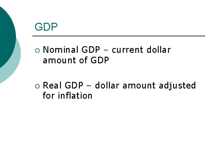 GDP ¡ ¡ Nominal GDP – current dollar amount of GDP Real GDP –