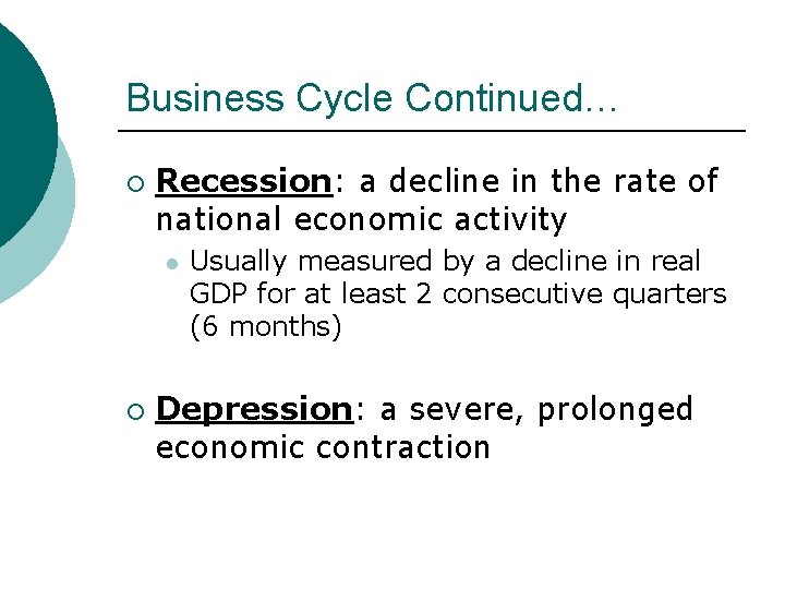 Business Cycle Continued… ¡ Recession: a decline in the rate of national economic activity