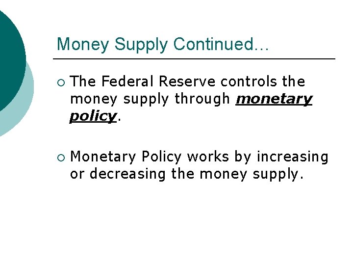 Money Supply Continued… ¡ ¡ The Federal Reserve controls the money supply through monetary