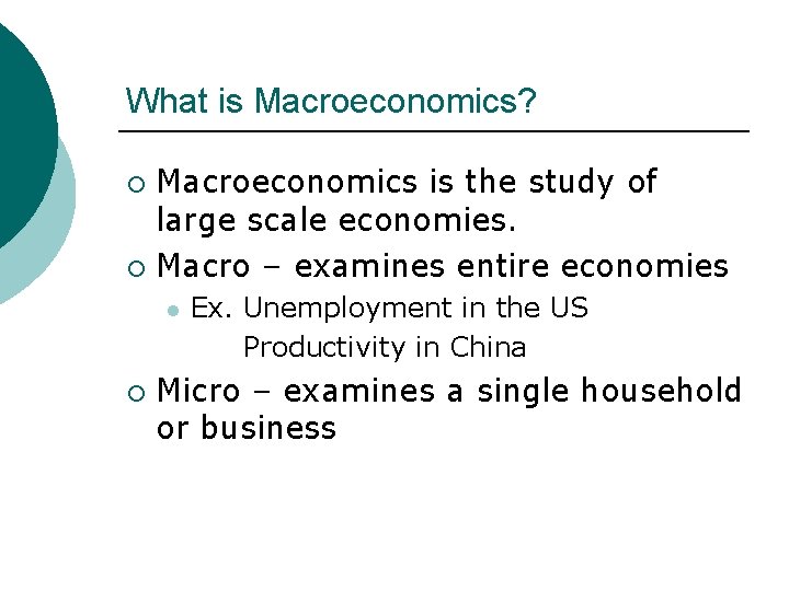 What is Macroeconomics? Macroeconomics is the study of large scale economies. ¡ Macro –