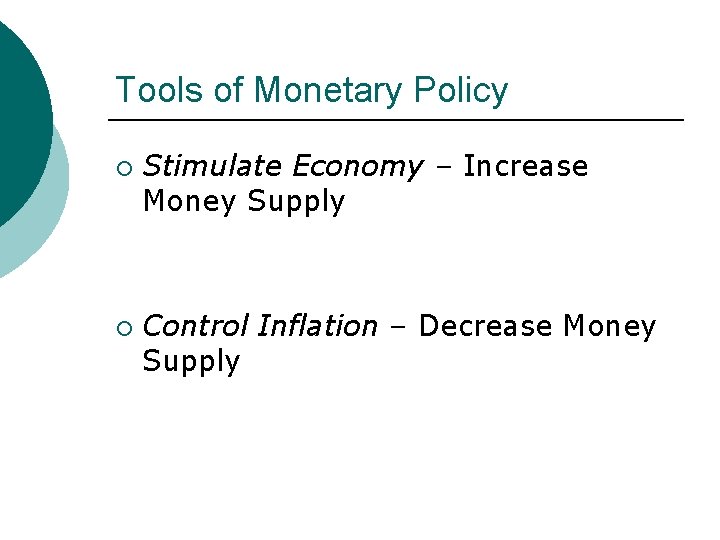 Tools of Monetary Policy ¡ ¡ Stimulate Economy – Increase Money Supply Control Inflation