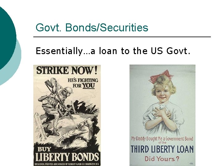 Govt. Bonds/Securities Essentially…a loan to the US Govt. 