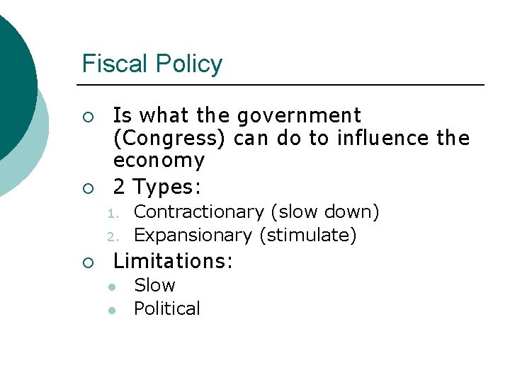 Fiscal Policy ¡ ¡ Is what the government (Congress) can do to influence the