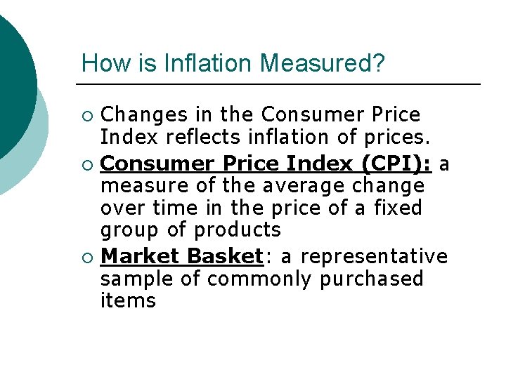 How is Inflation Measured? Changes in the Consumer Price Index reflects inflation of prices.