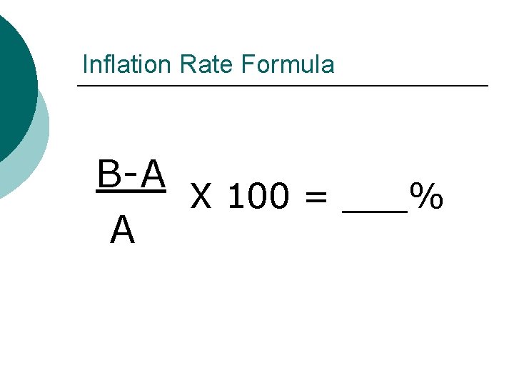 Inflation Rate Formula B-A X 100 = ___% A 
