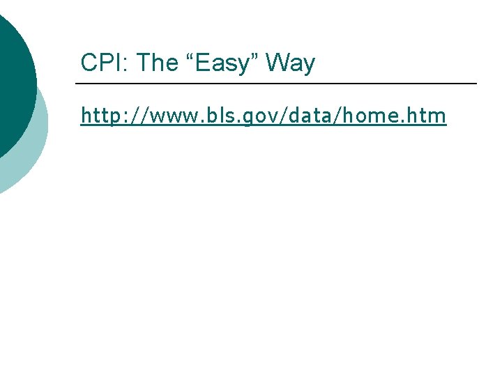 CPI: The “Easy” Way http: //www. bls. gov/data/home. htm 