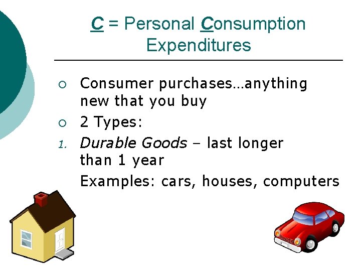 C = Personal Consumption Expenditures ¡ ¡ 1. Consumer purchases…anything new that you buy