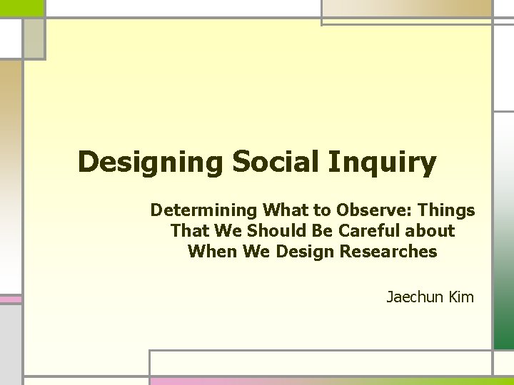 Designing Social Inquiry Determining What to Observe: Things That We Should Be Careful about