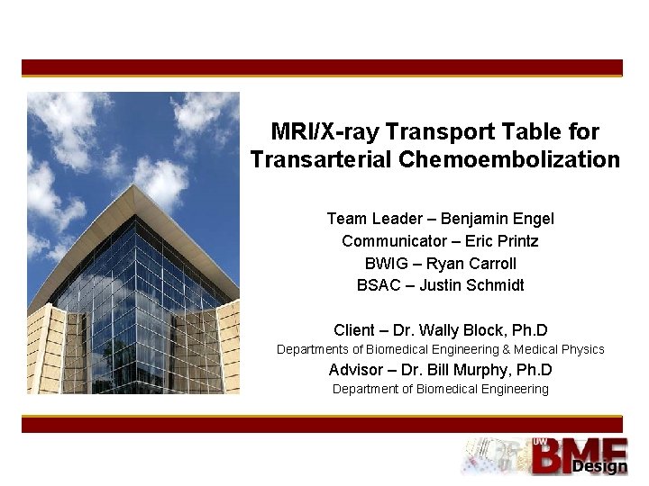 MRI/X-ray Transport Table for Transarterial Chemoembolization Team Leader – Benjamin Engel Communicator – Eric