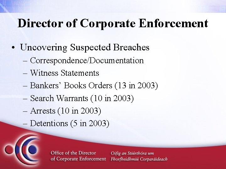 Director of Corporate Enforcement • Uncovering Suspected Breaches – Correspondence/Documentation – Witness Statements –