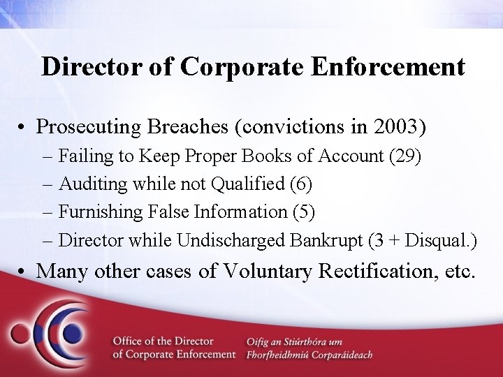 Director of Corporate Enforcement • Prosecuting Breaches (convictions in 2003) – Failing to Keep