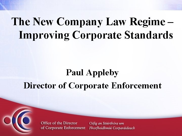 The New Company Law Regime – Improving Corporate Standards Paul Appleby Director of Corporate