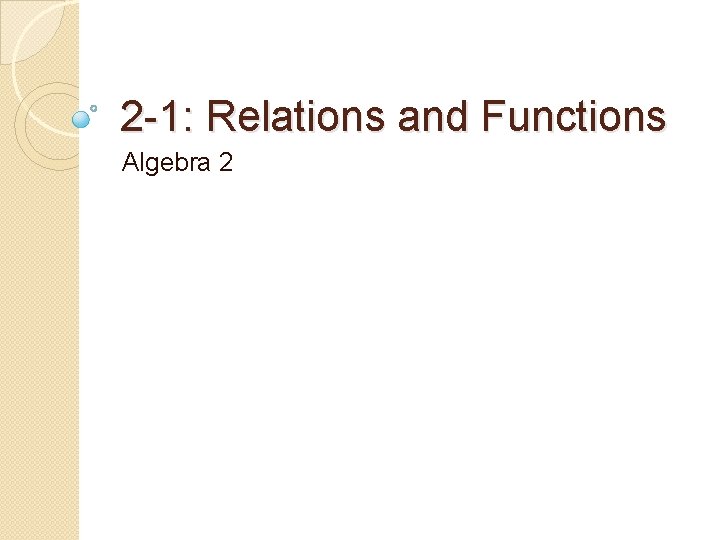2 -1: Relations and Functions Algebra 2 