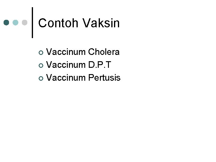 Contoh Vaksin Vaccinum Cholera ¢ Vaccinum D. P. T ¢ Vaccinum Pertusis ¢ 
