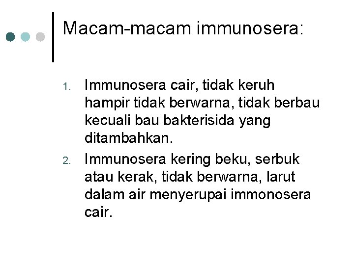 Macam-macam immunosera: 1. 2. Immunosera cair, tidak keruh hampir tidak berwarna, tidak berbau kecuali