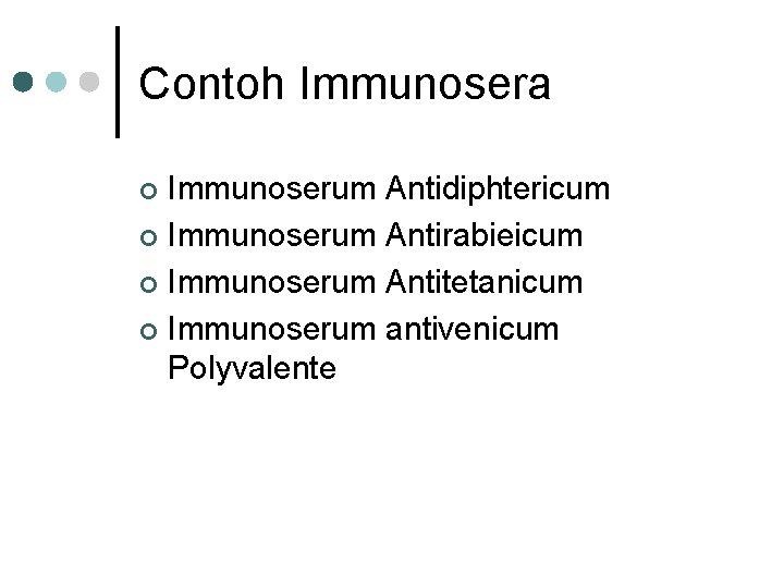 Contoh Immunosera Immunoserum Antidiphtericum ¢ Immunoserum Antirabieicum ¢ Immunoserum Antitetanicum ¢ Immunoserum antivenicum Polyvalente