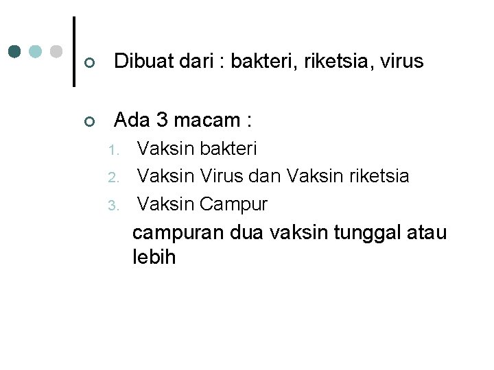 ¢ Dibuat dari : bakteri, riketsia, virus ¢ Ada 3 macam : 1. 2.