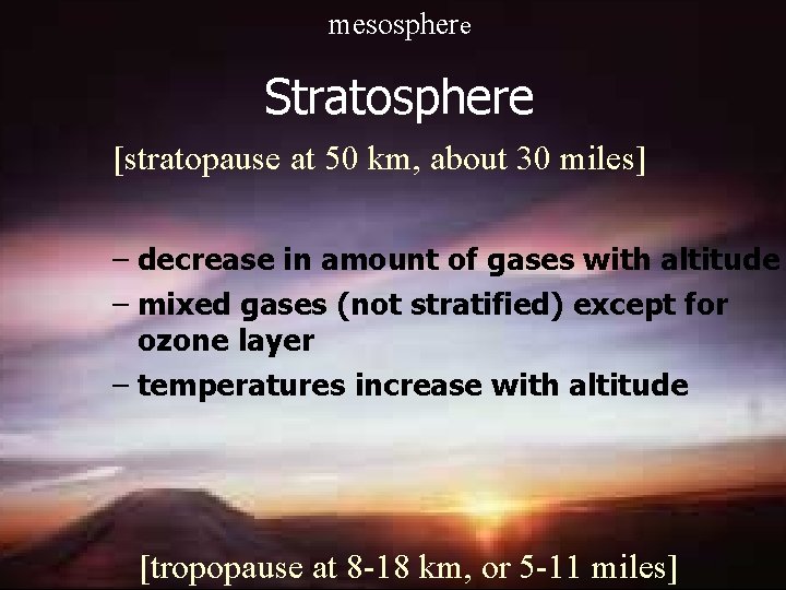 mesosphere Stratosphere [stratopause at 50 km, about 30 miles] – decrease in amount of