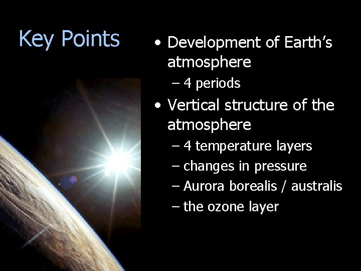 Key Points • Development of Earth’s atmosphere – 4 periods • Vertical structure of