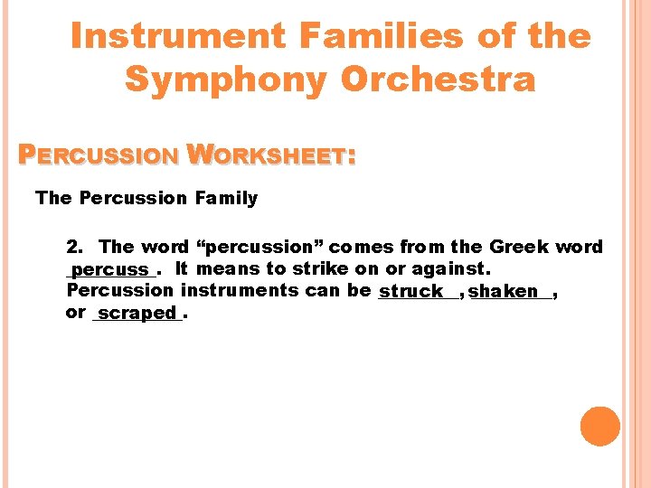 Instrument Families of the Symphony Orchestra PERCUSSION WORKSHEET: The Percussion Family 2. The word