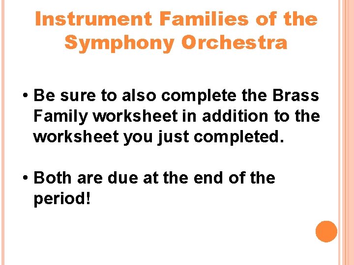 Instrument Families of the Symphony Orchestra • Be sure to also complete the Brass