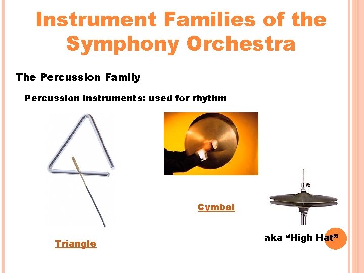 Instrument Families of the Symphony Orchestra The Percussion Family Percussion instruments: used for rhythm