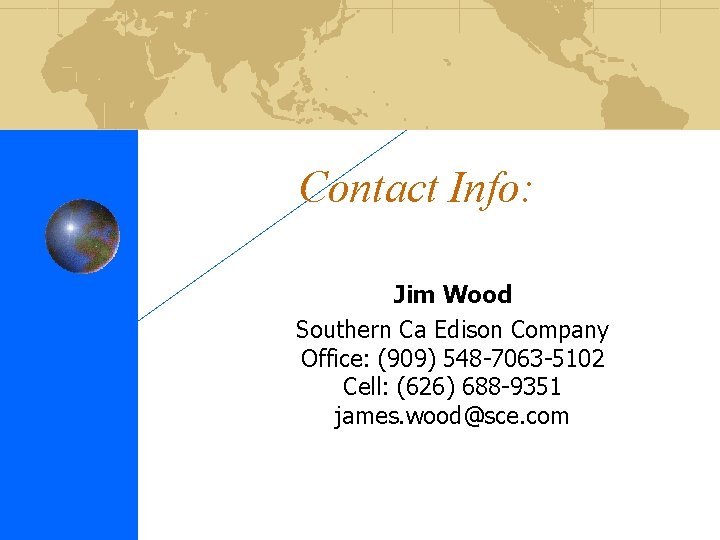 Contact Info: Jim Wood Southern Ca Edison Company Office: (909) 548 -7063 -5102 Cell: