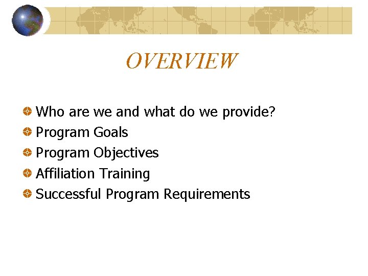 OVERVIEW Who are we and what do we provide? Program Goals Program Objectives Affiliation
