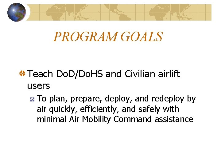 PROGRAM GOALS Teach Do. D/Do. HS and Civilian airlift users To plan, prepare, deploy,
